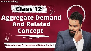 🔥 Aggregate demand and related concepts Class 12  Part 1  Macro economics Board exam [upl. by Etnwahs74]