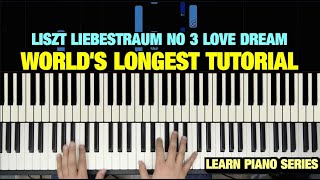 LISZT LIEBESTRAUM NO 3 LOVE DREAM PIANO TUTORIAL THE WORLDS LONGEST [upl. by Pliske]