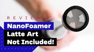 NanoFoamer Review Best Milk Frother For Home Baristas [upl. by Eidnam]