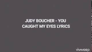 Judy Boucher  You Caught My Eyes Lyrics [upl. by Eneleuqcaj]