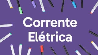 CORRENTE ELÉTRICA  QUER QUE DESENHE  DESCOMPLICA [upl. by Ynahirb]