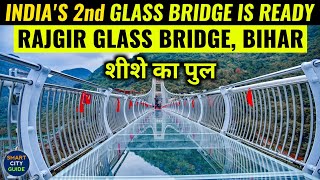 RAJGIR GLASS BRIDGE is READY  INDIAS 2nd GLASS BRIDGE IN BIHAR  शीशे का पुल राजगीर [upl. by Nona670]